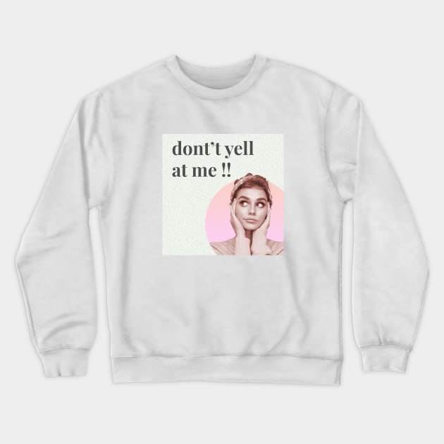 Please dont yell at me Crewneck Sweatshirt by SiniDesignStudio